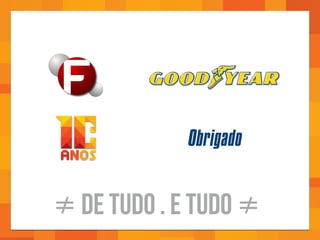 ≠ DE TUDO . E TUDO ≠
Obrigado
 