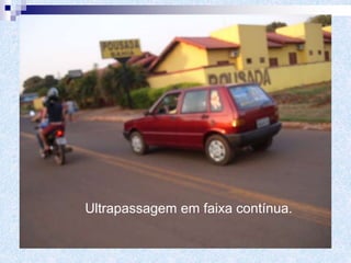 Ultrapassagem em faixa contínua.
 