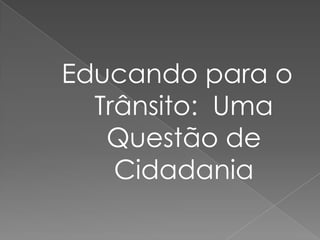 Educando para o
Trânsito: Uma
Questão de
Cidadania

 