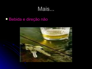 Mais... Bebida e direção não 