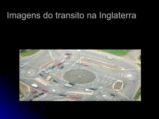 Imagens do transito na Inglaterra 