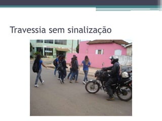 Travessia sem sinalização
 