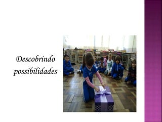 Descobrindo
possibilidades
 