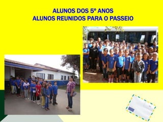 ALUNOS DOS 5º ANOS
ALUNOS REUNIDOS PARA O PASSEIO
 