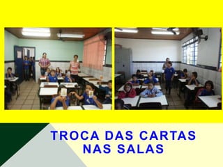 TROCA DAS CARTAS
   NAS SALAS
 