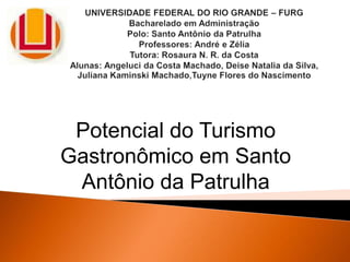 Potencial do Turismo
Gastronômico em Santo
Antônio da Patrulha

 
