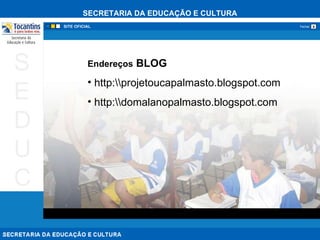 Endereços  BLOG http:\\projetoucapalmasto.blogspot.com http:\\domalanopalmasto.blogspot.com 
