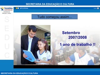 Tudo começou assim... Setembro  2007/2008 1 ano de trabalho !! 