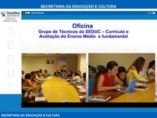 Oficina  Grupo de Técnicos da SEDUC – Currículo e Avaliação do Ensino Médio  e fundamental 