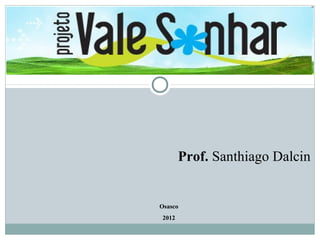 Prof. Santhiago Dalcin


Osasco
2012
 