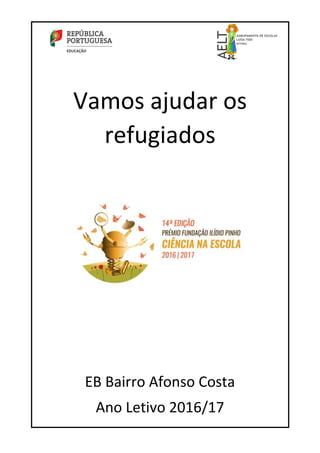 Vamos ajudar os
refugiados
EB Bairro Afonso Costa
Ano Letivo 2016/17
 