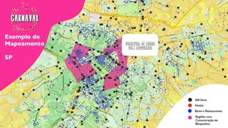 Exemplo de
Mapeamento
SP
260 faces
Hotéis
Bares e Restaurantes
Regiões com
Concentração de
Bloquinhos
COBERTURA DE LOCAIS
COM BLOQUINHOS
 
