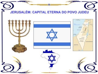 JERUSALÉM: CAPITAL ETERNA DO POVO JUDEU 