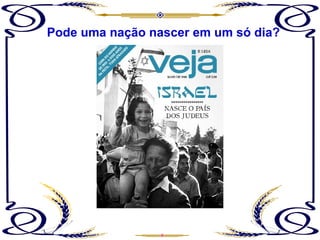 Pode uma nação nascer em um só dia? 