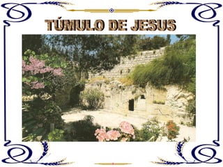 TÚMULO DE JESUS 