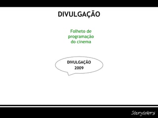 DIVULGAÇÃO Folheto de programação do cinema DIVULGAÇÃO 2009 