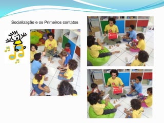 Socialização e os Primeiros contatos