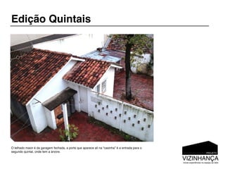Edição Quintais




O telhado maior é da garagem fechada, a porta que aparece ali na “casinha” é a entrada para o
segundo quintal, onde tem a árvore.
 
