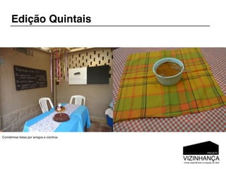 Edição Quintais




Comidinhas feitas por amigos e vizinhos.
 