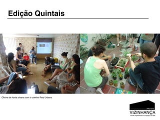 Edição Quintais




Oﬁcina de horta urbana com o coletivo Raiz Urbana.
 
