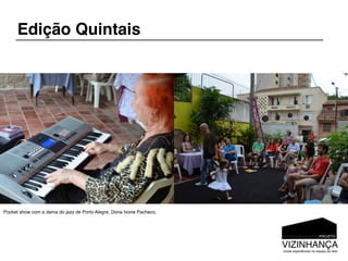 Edição Quintais




Pocket show com a dama do jazz de Porto Alegre, Dona Ivone Pacheco.
 