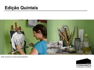 Edição Quintais




Atelier temporário da artista Raquel Magalhães.
 