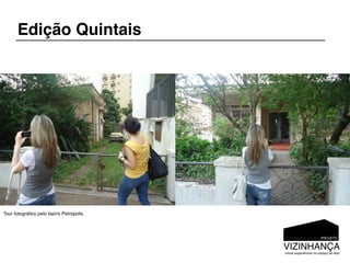 Edição Quintais




Tour fotográﬁco pelo bairro Petrópolis.
 