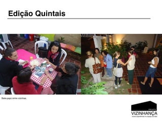 Edição Quintais




Bate-papo entre vizinhas.
 