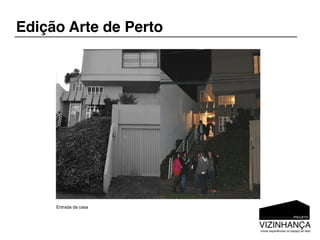 Edição Arte de Perto




     Entrada da casa
 