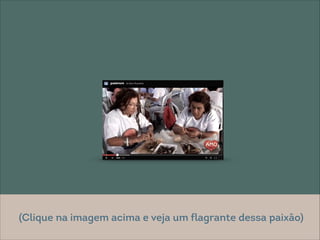 @ Eitan Rosenthal
(Clique na imagem acima e veja um flagrante dessa paixão)
 