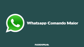 Whatsapp Comando Maior
 