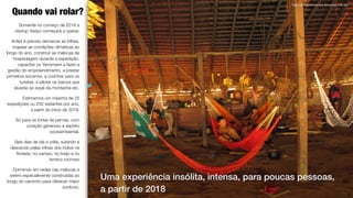 6
Somente no começo de 2018 a
startup Yaripo começará a operar.
Antes é preciso demarcar as trilhas,
mapear as condições climáticas ao
longo do ano, construir as malocas de
hospedagem durante a expedição,
capacitar os Yanomami a fazer a
gestão do empreendimento, a prestar
primeiros socorros, a cozinhar para os
turistas, a pilotar os barcos que
levarão ao sopé da montanha etc.
Estimamos um máximo de 25
expedições ou 250 visitantes por ano,
a partir do início de 2018.
Só para os fortes de pernas, com
coração generoso e espírito
socioambiental.
Seis dias de ida e volta, subindo e
descendo pelas trilhas dos índios na
ﬂoresta, no campo, no brejo e no
terreno rochoso
Dormindo em redes nas malocas a
serem especialmente construídas ao
longo do caminho para oferecer maior
conforto.
Quando vai rolar?
Uma experiência insólita, intensa, para poucas pessoas,
a partir de 2018
Aldeia de Watoriki (Demini), Amazonas. Foto ISA
 