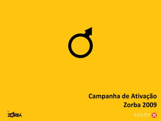 Campanha de Ativação Zorba 2009 