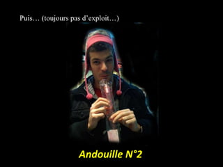 Puis… (toujours pas d’exploit…)Andouille N°2