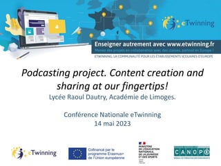 Podcasting project. Content creation and
sharing at our fingertips!
Lycée Raoul Dautry, Académie de Limoges.
Conférence Nationale eTwinning
14 mai 2023
 