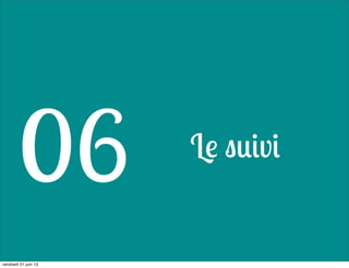 Le suivi
06
vendredi 21 juin 13
 