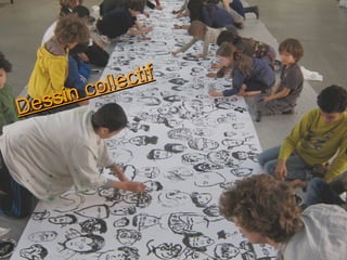 ollec ti f
         c
Dessin
 