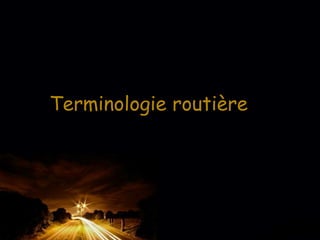 Page 8
Terminologie routière
 