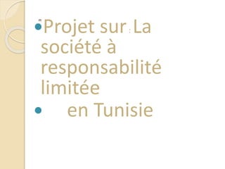 m
Projet sur: La
société à
responsabilité
limitée
 en Tunisie
 