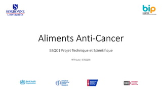 Aliments Anti-Cancer
5BQ01 Projet Technique et Scientifique
RITA Luís | 3702256
 
