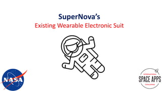 SuperNova’s
Existing Wearable Electronic Suit
 