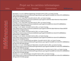 Certains trouvent des clients et installent des programmes et en font des essaisCarrières relié su programme :-Analyste des systèmes de gestion -Ingénieur informaticien -Spécialiste des réseaux informatiques