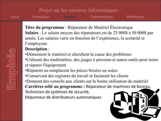 En mon opinion, je ne suis pas vraiment intéresser à cette emploie car crée des pièces d’ordinateur serait trop difficile et je n’aurais pas l’imagination pour crée des logiciel comme Windows…