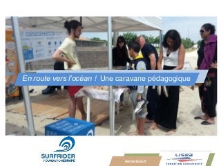 www.lisea.fr
En route vers l’océan ! Une caravane pédagogique
 