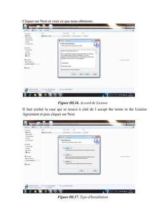 Cliquer sur Next et voici ce que nous obtenons:
Figure III.16. Accord de License
Il faut cocher la case qui se trouve à côté de I accept the terms in the License
Agreement et puis cliquer sur Next
Figure III.17. Type d'Installation
 