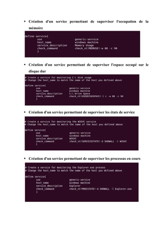  Création d'un service permettant de superviser l'occupation de la
mémoire
 Création d'un service permettant de superviser l'espace occupé sur le
disque dur
 Création d'un service permettant de superviser les états de service
 Création d'un service permettant de superviser les processus en cours
 