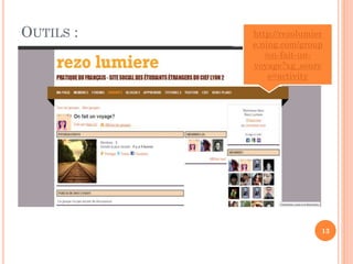 OUTILS :

http://rezolumier
e.ning.com/group
/on-fait-unvoyage?xg_sourc
e=activity

13

 