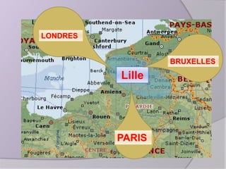 LONDRES
BRUXELLES

Lille

PARIS

 