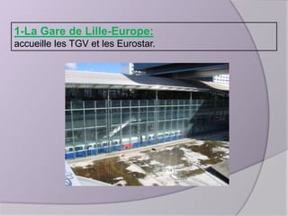 1-La Gare de Lille-Europe:
accueille les TGV et les Eurostar.

 