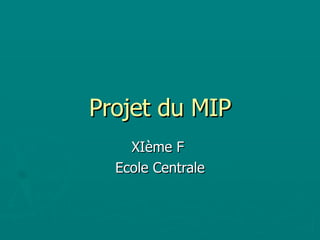 Projet du MIP XIème F  Ecole Centrale 